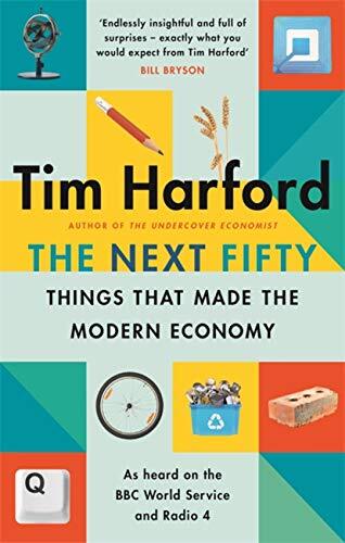 The Next Fifty Things that Made the Modern Economy-Tim Harford,