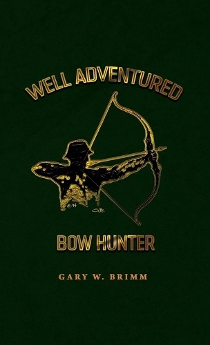 Gary W Brimm Well Adventured Bow Hunter (Copertina rigida)