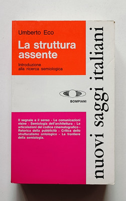 DIE ABWESENDE STRUKTUR. EINFÜHRUNG SEMIOLOGISCHE FORSCHUNG, Umberto Eco, Bompiani 1975.