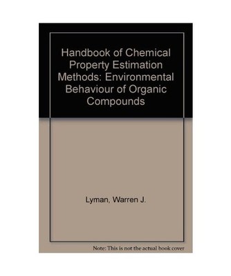 Handbook of Chemical Property Estimation Methods: Environmental Behavior of Orga