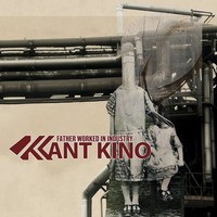 Audio Cd - Kant Kino - Father Worked In Industry - Alfa Matrix -D- Neu