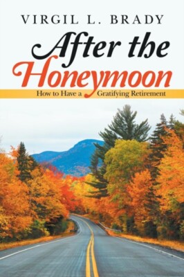 Brady - After the Honeymoon  How to Have a Gratifying Retirement - New - X555z
