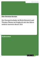 Der Europa-Gedanke Im Werk Heinrich Und Thomas Manns Im Vergleich Mit Den Ideen