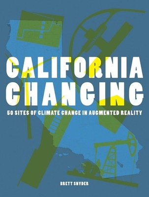 California Changing: 50 Sites of Climate Change in Augmented Reality by Brett Sn