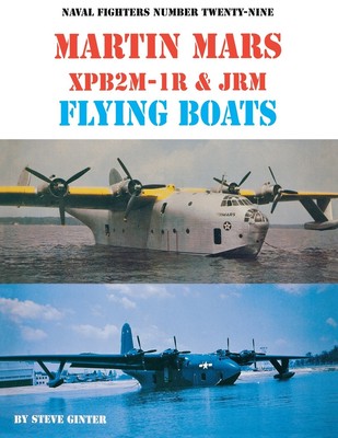 Naval Fighters Number Twenty-Nine Martin Mars XPB2M-1R & JRM Flying Boats - ...