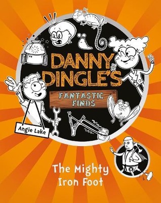 Angie Lake The Mighty Iron Foot (Taschenbuch) Danny Dingle's Fantastic Finds