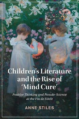 Children's Literature and the Rise of ‘Mind Cure' Stiles Hardback 9781108830942