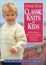 Classic Knits for Kids: 30 Traditional Aran and Guernsey Designs for 0-6 Years, 