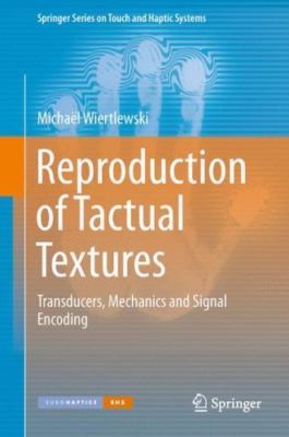 Reproduction of Tactual Textures : Transducers, Mechanics and Signal Encoding...