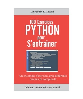 100 Exercices Python pour s'entrainer: Un ensemble d'exercices avec différents 