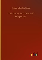 The Theory And Practice Of Perspective George Adolphus Storey