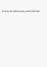 A Series Of Unfortunate Evends Full Book