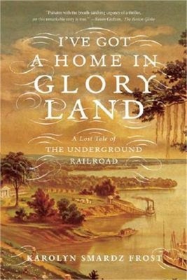 I've Got a Home in Glory Land: A Lost Tale of the Underground Railroad (Paperbac