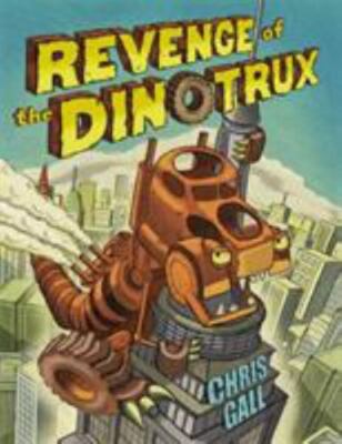 Dinotrux Ser.: Revenge of the Dinotrux by Chris Gall (2012, Hardcover)