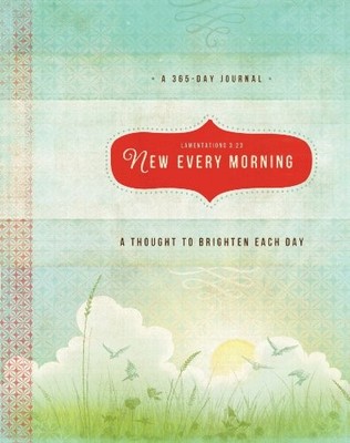 NEW EVERY MORNING: A THOUGHT TO BRIGHTEN EACH DAY By Ellie Claire - Hardcover