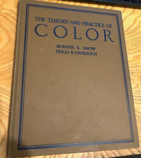 The Theory and Practice of Color (1920) 3rd edition Bonnie Snow Hugo Froehlich