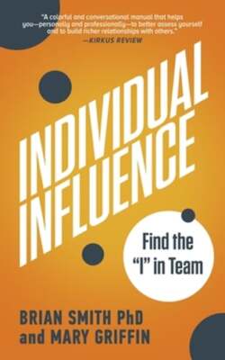 Individual Influence: Find the I in Team by Brian Smith: Used