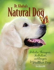 Dr. Khalsa's Natural Dog: Holistic Therapies, Nutrition, and Recipes for Hea...