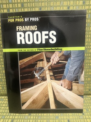 Framing Roofs - Taunton s For Pros, by Pros - Fine Homebuilding - Paperback