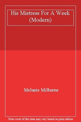 His Mistress For A Week (Modern),Melanie Milburne