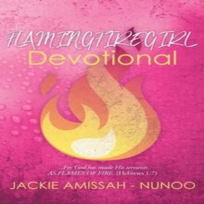 FLAMINGFIREGIRL DEVOTIONAL God has made His servants AS FLAMES OF