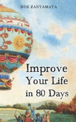 Improve Your Life in 80 Days - Paperback By Zantamata, Doe - GOOD