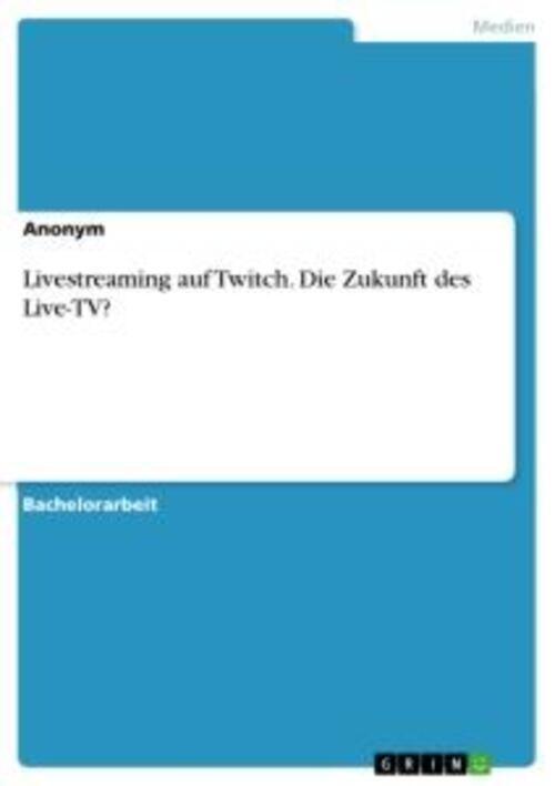 Livestreaming Auf Twitch. Die Zukunft Des Live-tv? Anonym Taschenbuch