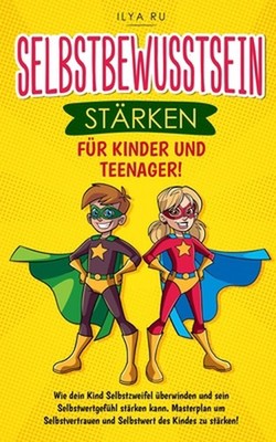 Selbstbewusstsein Strken Fr Kinder Und Teenager: Wie dein Kind Selbstzweifel ?be