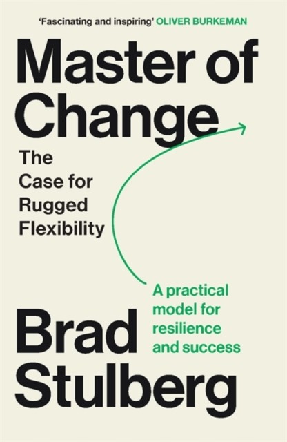 Master Of Change : How To Excel When Everything Is Changing Including You Brad Stulberg - Image 4