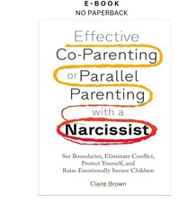 Effective Co-Parenting or Parallel Parenting with a Narciss, Claire Brown 2024