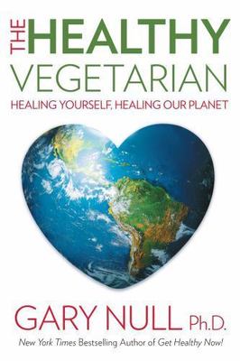 Healthy Vegetarian : Healing Yourself, Healing Our Planet by Gary Null (2015,...