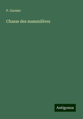 P. Garnier | Chasse des mammifères | Taschenbuch | Französisch (2024)
