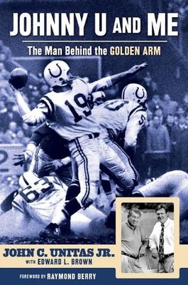 John C. Unitas Jr. Edward L. Brown Johnny U and Me (Hardback)