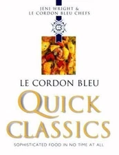 Le Cordon Bleu Quick Classics by Jeni Wright; Le Cordon Bleu Chefs