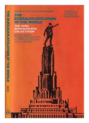 Bruno Rizzi RIZZI, BRUNO (1901-1977) The bureaucratization of the world : the USSR ...