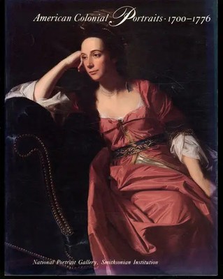 American Colonial Portraits 1700-1776 by Richard Saunders & Ellen Miles