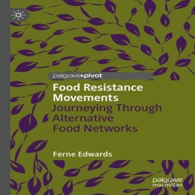 Food Resistance Movements Journeying Through Alternative Food Net