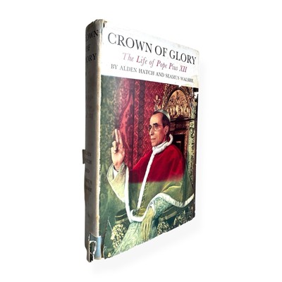 Crown of Glory: The Life of Pope Pius XII - Hatch, Alden & Walshe, Seamus - 1958