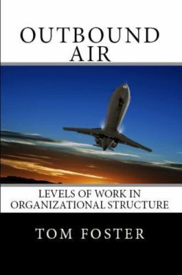 Outbound Air: Levels of Work in Organizational Structure, Foster, Tom, Very Good