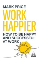 Work Happier | Mark Price | How To Be Happy And Successful At Work | Taschenbuch
