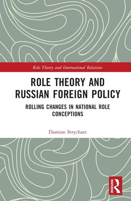 Role Theory and Russian Foreign Policy: Rolling Changes in National Role Concept