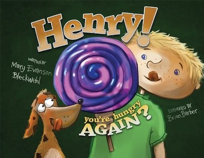 HENRY! YOU'RE HUNGRY AGAIN By Mary Evanson Bleckwehl & Brian Barber - Hardcover