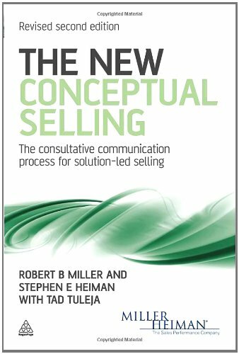 The New Conceptual Selling: The Consultative Communication Process for Solution