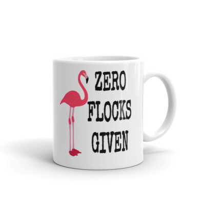 Flamingo Coffee Mug Funny Zero Flocks Given Ceramic Tea Cup 11oz 15oz 
