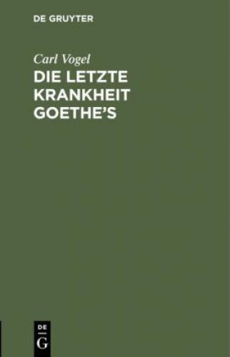 Thumbnail - Die Letzte Krankheit Goethe's Beschrieben Und Nebst Einigen Andern