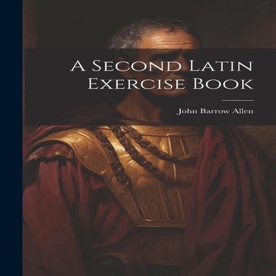 A Second Latin Exercise Book John Barrow Allen Paperback Creative