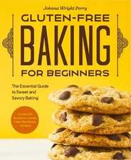 Gluten-Free Baking for Beginners: The Essential Guide to Sweet and Savory Ba...