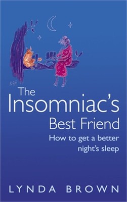 The Insomniac's Best Friend: How to Get a Better Night's Sleep (Paperback or Sof
