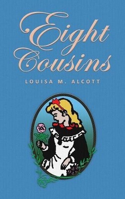 Eight Cousins: or The Aunt-Hill; The Original 1875 Edition by Louisa Mae Alcott