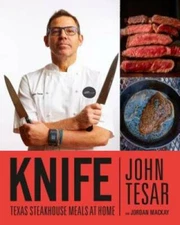 Knife: Texas Steakhouse Meals at Home - Hardcover By Tesar, John - GOOD